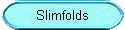 Slimfolds